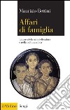 Affari di famiglia: La parentela nella letteratura e nella cultura antica. E-book. Formato EPUB ebook di Maurizio Bettini