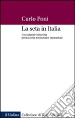 La seta in Italia: Una grande industria prima della rivoluzione industriale. E-book. Formato EPUB ebook