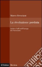 La rivoluzione perduta: Andrea Caffi nell'Europa del Novecento. E-book. Formato EPUB ebook