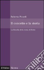 Il concetto e la storia: La filosofia della storia di Fichte. E-book. Formato EPUB ebook