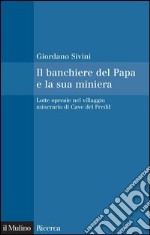 Il banchiere del Papa e la sua miniera: Lotte operaie nel villaggio minerario di Cave del Predil. E-book. Formato EPUB ebook