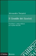 Il Gentile dei fascisti: Gentiliani e antigentiliani nel regime fascista. E-book. Formato EPUB