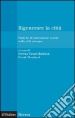 Rigenerare la città: Pratiche di innovazione sociale nelle città europee. E-book. Formato EPUB ebook