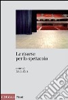 Le risorse per lo spettacolo: Trasparenza, accountability ed efficacia della spesa pubblica nello spettacolo. E-book. Formato EPUB ebook