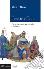 Cesare e Dio: Potere spirituale e potere secolare in Occidente. E-book. Formato EPUB