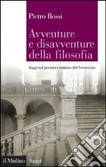 Avventure e disavventure della filosofia: Saggi sul pensiero italiano del Novecento. E-book. Formato EPUB