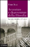 Avventure e disavventure della filosofia. Saggi sul pensiero italiano del Novecento. E-book. Formato EPUB ebook di Pietro Rossi