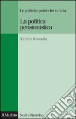 La politica pensionistica. Le politiche pubbliche in Italia. E-book. Formato EPUB ebook