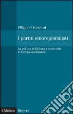 I partiti etnoregionalisti: La politica dell'identità territoriale in Europa occidentale. E-book. Formato EPUB ebook