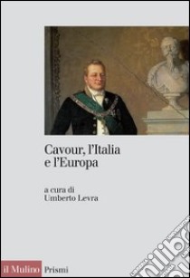 Cavour, l'Italia e l'Europa. E-book. Formato EPUB ebook di Umberto Levra