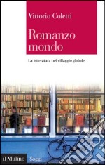 Romanzo mondo: La letteratura nel villaggio globale. E-book. Formato EPUB ebook