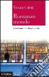 Romanzo mondo. La letteratura nel villaggio globale. E-book. Formato EPUB ebook di Vittorio Coletti