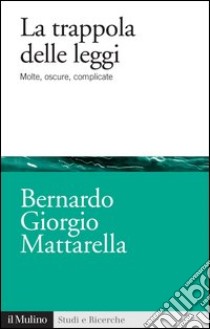 La trappola delle leggi: Molte, oscure, complicate. E-book. Formato EPUB ebook di Bernardo Giorgio Mattarella