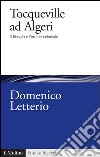 Tocqueville ad Algeri: Il filosofo e l'ordine coloniale. E-book. Formato EPUB ebook di Domenico Letterio