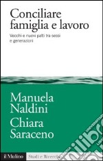 Conciliare famiglia e lavoro: Vecchi e nuovi patti tra sessi e generazioni. E-book. Formato EPUB ebook