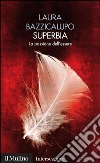 Superbia. La passione dell'essere. I 7 vizi capitali. E-book. Formato EPUB ebook di Laura Bazzicalupo