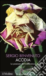 Accidia: La passione dell'indifferenza. E-book. Formato EPUB