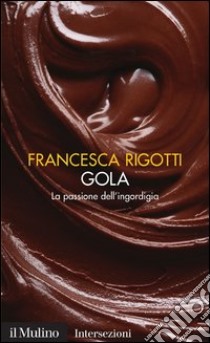Gola: La passione dell'ingordigia. E-book. Formato EPUB ebook di Francesca Rigotti