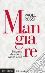 Mangiare. Bisogno desiderio ossessione. E-book. Formato EPUB ebook