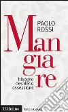 Mangiare. Bisogno desiderio ossessione. E-book. Formato EPUB ebook di Paolo Rossi