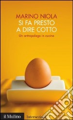 Si fa presto a dire cotto: Un antropologo in cucina. E-book. Formato EPUB ebook