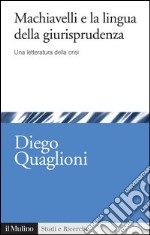 Machiavelli e la lingua della giurisprudenza: Una letteratura della crisi. E-book. Formato EPUB ebook