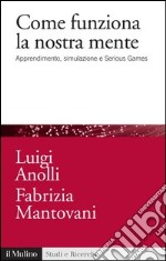 Come funziona la nostra mente: Apprendimento, simulazione e Serious Games. E-book. Formato EPUB ebook