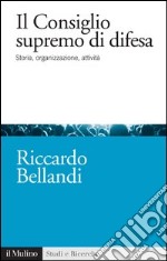 Il consiglio supremo di difesa. Storia, organizzazione, attività. E-book. Formato EPUB ebook