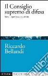 Il consiglio supremo di difesa. Storia, organizzazione, attività. E-book. Formato EPUB ebook