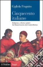 Cinquecento italiano: Religione, cultura e potere dal Rinascimento alla Controriforma. E-book. Formato EPUB ebook