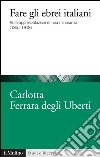 Fare gli ebrei italiani: Autorappresentazioni di una minoranza (1861-1918). E-book. Formato EPUB ebook di Carlotta Ferrara Degli Uberti