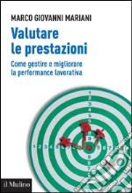 Valutare le prestazioni: Come gestire e migliorare la performance lavorativa. E-book. Formato EPUB ebook