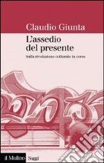 L'assedio del presente: Sulla rivoluzione culturale in corso. E-book. Formato EPUB ebook