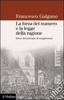 La forza del numero e la legge della ragione: Storia del principio di maggioranza. E-book. Formato EPUB ebook di Francesco Galgano