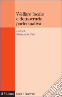 Welfare locale e democrazia partecipativa: La programmazione sociale nei municipi di Roma. E-book. Formato EPUB ebook di Massimo Paci