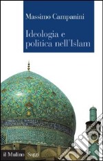 Ideologia e politica nell'Islam: Fra utopia e prassi. E-book. Formato EPUB ebook