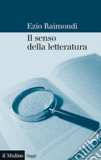 Il senso della letteratura: Saggi e riflessioni. E-book. Formato EPUB ebook di Ezio Raimondi