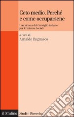 Ceto medio. Perché e come occuparsene: Una ricerca del Consiglio italiano per le Scienze Sociali. E-book. Formato EPUB ebook