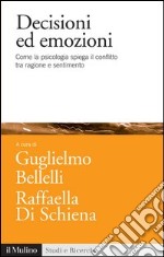 Decisioni ed emozioni: Come la psicologia spiega il conflitto tra ragione e sentimento. E-book. Formato EPUB ebook