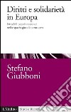 Diritti e solidarietà in Europa: I modelli sociali nazionali nello spazio giuridico europeo. E-book. Formato EPUB ebook di Stefano Giubboni