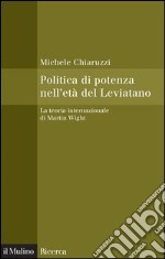 Politica di potenza nell'età del Leviatano: La teoria internazionale di Martin Wight. E-book. Formato EPUB ebook