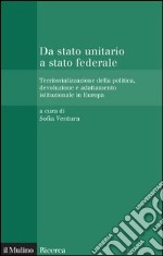 Da stato unitario a stato federale: Territorializzazione della politica, devoluzione e adattamento istituzionale in Europa. E-book. Formato EPUB ebook