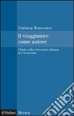 Il viaggiatore come autore: L'India nella letteratura italiana del Novecento. E-book. Formato EPUB ebook