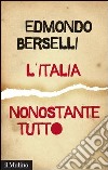 L'Italia, nonostante tutto. E-book. Formato EPUB ebook di Edmondo Berselli