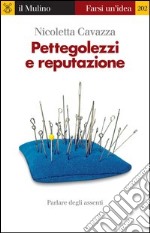 Pettegolezzi e reputazione. Parlare degli assenti. E-book. Formato EPUB ebook