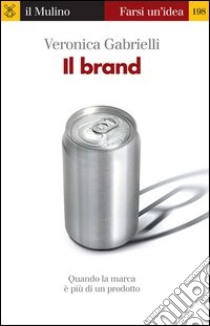 Il brand. Quando la marca è più di un prodotto. E-book. Formato EPUB ebook di Veronica Gabrielli