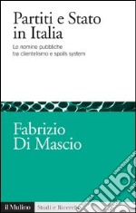 Partiti e Stato in Italia: Le nomine pubbliche tra clientelismo e spoils system. E-book. Formato EPUB ebook