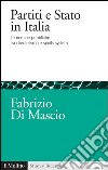 Partiti e Stato in Italia: Le nomine pubbliche tra clientelismo e spoils system. E-book. Formato EPUB ebook