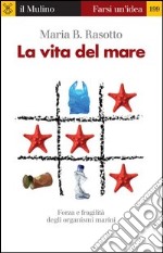 La vita del mare. Forza e fragilità degli organismi marini. E-book. Formato EPUB ebook