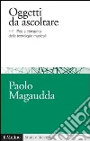 Oggetti da ascoltare. Hifi, iPod e consumo delle tecnologie musicali. E-book. Formato EPUB ebook di Paolo Magaudda